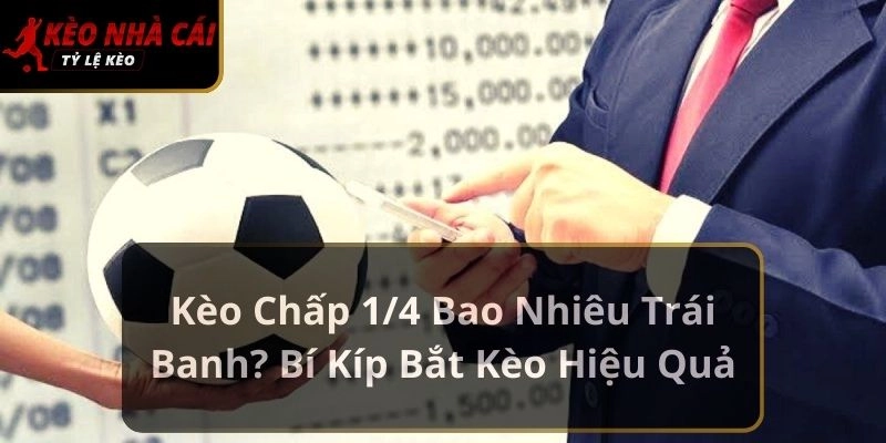 Kèo chấp 1/4 bao nhiêu trái banh