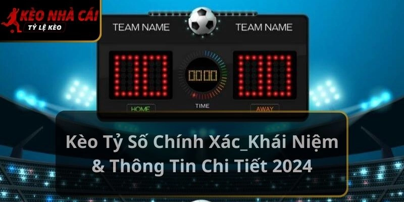 Kèo tỷ số chính xác